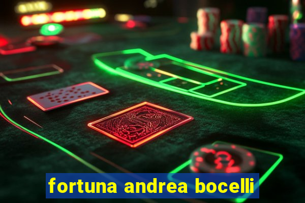 fortuna andrea bocelli